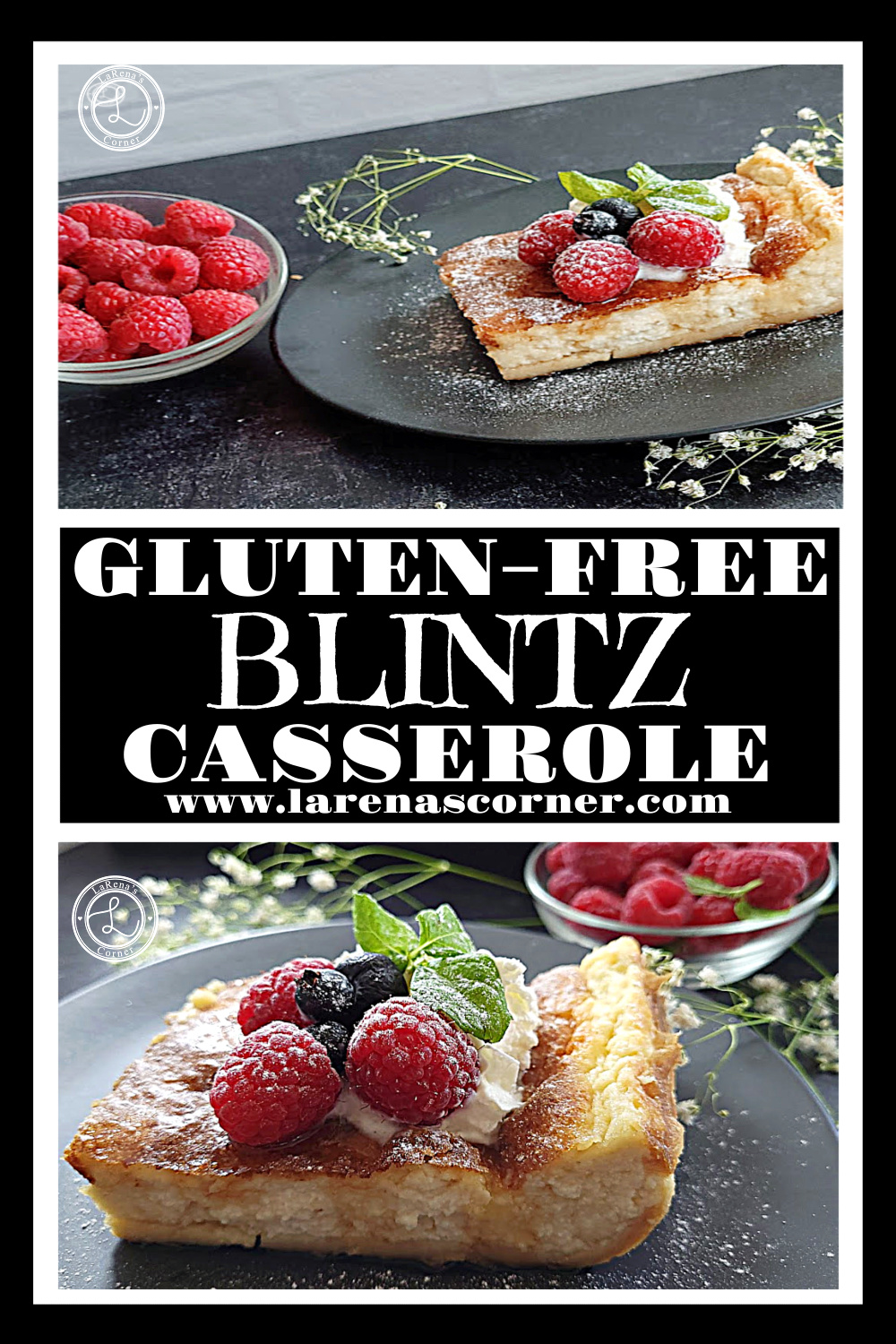Glutin-Free Blintz Casserole Recipe Glutin-Free Blintz Casserole. Top a slice of casserole on a plate decorated with raspberries, a bluebery, whipped coconut cream, sprig of mint, and dusted with powdered monk fruit sweetener. Bottom: A close up slice with all the toppings, and babies breathe flowers.